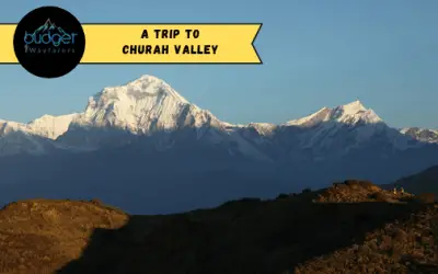 Churah Valley: The Lesser Known but Magnificent Destination in Himachal