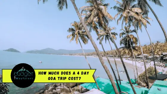 How much does a 4-day Goa trip cost- Budget Breakdown & Tips