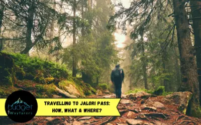 Travelling to Jalori Pass: How, What & Where?