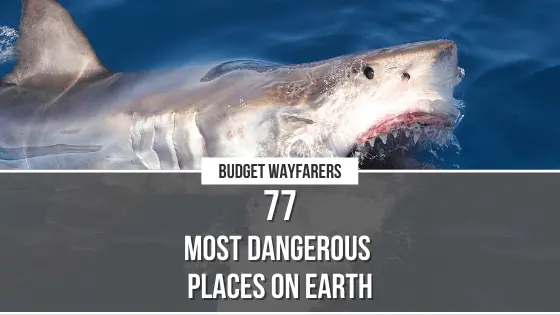 77 Most Deadly & Dangerous Places on Earth