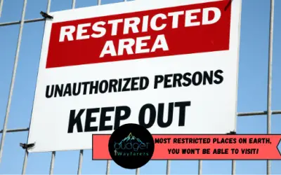 Most Restricted Places on Earth, You Won’t be Able to Visit!