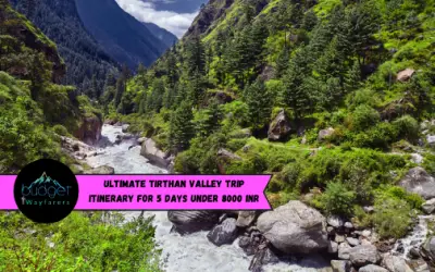 Ultimate Tirthan Valley Trip Itinerary for 5 Days under 8000 INR